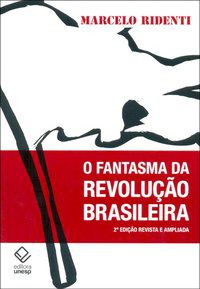 O FANTASMA DA REVOLUÇÃO BRASILEIRA - 2ª EDIÇÃO - RIDENTI, MARCELO