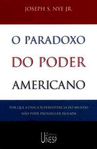O PARADOXO DO PODER AMERICANO - NYE JR., JOSEPH S.
