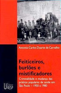 FEITICEIROS, BURLÕES E MISTIFICADORES - CARVALHO, ANTONIO CARLOS DUARTE DE
