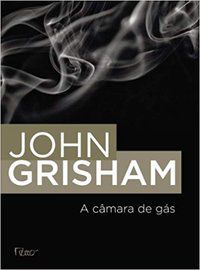 A CÂMARA DE GÁS - GRISHAM, JOHN