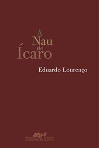 A NAU DE ÍCARO E IMAGEM E MIRAGEM DA LUSOFONIA - LOURENÇO, EDUARDO