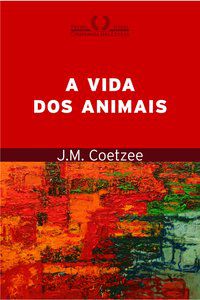 A VIDA DOS ANIMAIS - COETZEE, J. M.