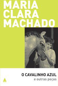 O CAVALINHO AZUL E OUTRAS PEÇAS - MACHADO, MARIA CLARA