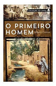 O PRIMEIRO HOMEM - CAMUS, ALBERT