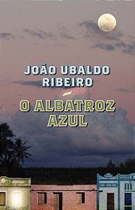 O ALBATROZ AZUL - AUTOR(A): RIBEIRO, JOÃO UBALDO
