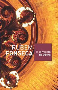 O SELVAGEM DA ÓPERA - AUTOR(A): FONSECA, RUBEM