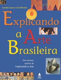 EXPLICANDO A ARTE BRASILEIRA - GARCEZ, LUCÍLIA