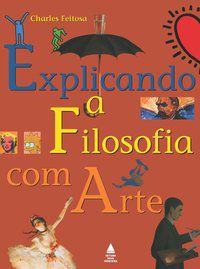 EXPLICANDO A FILOSOFIA COM ARTE - FEITOSA, CHARLES
