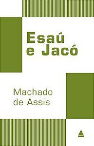 ESAÚ E JACÓ - ASSIS, MACHADO DE