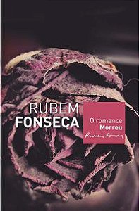 O ROMANCE MORREU - FONSECA, RUBEM