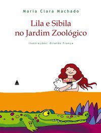 LILA E SIBILA NO JARDIM ZOOLÓGICO - MACHADO, MARIA CLARA