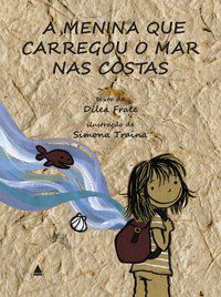 A MENINA QUE CARREGOU O MAR NAS COSTAS - FRATE, DILEA