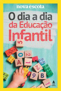 O DIA A DIA DA EDUCAÇÃO INFANTIL - NOVA ESCOLA