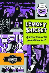 QUANDO VOCÊ A VIU PELA ÚLTIMA VEZ? - SNICKET, LEMONY