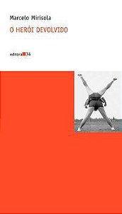 O HERÓI DEVOLVIDO - AUTOR(A): MIRISOLA, MARCELO