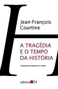 A TRAGÉDIA E O TEMPO DA HISTÓRIA - COURTINE, JEAN-FRANÇOIS
