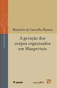 A GERAÇÃO DOS CORPOS ORGANIZADOS EM MAUPERTUIS - RAMOS, MAURÍCIO DE CARVALHO