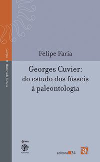 GEORGES CUVIER: DO ESTUDO DOS FÓSSEIS À PALEONTOLOGIA - FARIA, FELIPE
