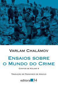 ENSAIOS SOBRE O MUNDO DO CRIME - CHALÁMOV, VARLAM
