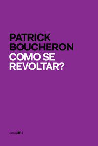 COMO SE REVOLTAR? - BOUCHERON, PATRICK