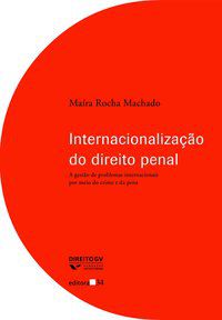INTERNACIONALIZAÇÃO DO DIREITO PENAL - MACHADO, MAÍRA ROCHA