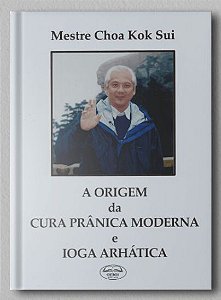 A ORIGEM DA CURA PRANICA MODERNA E IOGA ARHÁTICA
