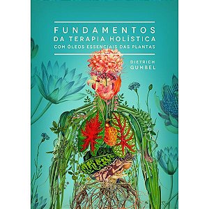 LIVRO FUNDAMENTOS DA TERAPIA HOLÍSTICA COM ÓLEOS ESSENCIAIS