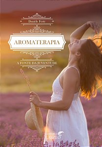 Livro Aromaterapia A Fonte Da Juventude