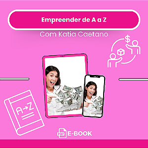 Livro Digital: Empreender de A a Z com Katia Caetano