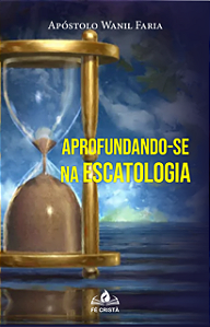 Aprofundando-se na Escatologia