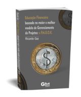 Educação financeira: baseada no maior modelo de Gerenciamento de Projetos: o P.M.B.O.K