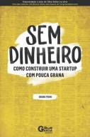 Sem Dinheiro: como construir uma startup com pouca grana