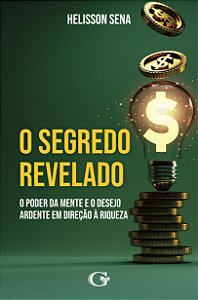 O segredo revelado: o poder da mente e o desejo ardente em direção à riqueza