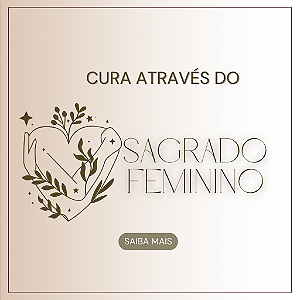 SESSÃO TERAPEUTICA SAGRADO FEMININO - PRESENCIAL