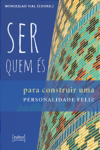 Ser quem és - Para construir uma personalidade feliz -Wenceslao Vial