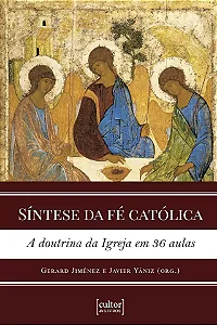 Síntese da fé católica - A doutrina da Igreja em 36 aulas