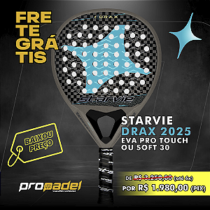 RAQUETE DE PADEL STARVIE DRAX 2025 - EVA PRO TOUCH OU SOFT 30
