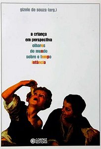 A Criança em Perspectiva - Olhares Sobre o Tempo da Infância