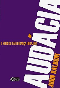 Audácia - O Segredo da Liderança Corajosa