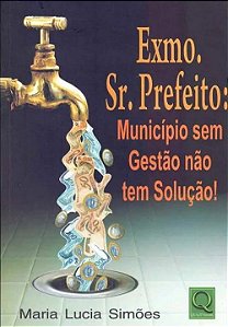 Exmo. Sr. Prefeito: Município sem Gestão não tem Solução