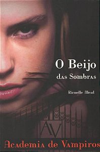Academia de Vampiros - Vol. 01 - O Beijo das Sombras
