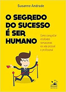 O Segredo do Sucesso é Ser Humano