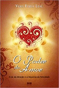 O Poder do Amor - A Lei da Atração e Alquimia da Felicidade