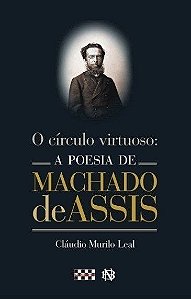 O Círculo Virtuoso - A Poesia de Machado de Assis