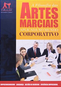 A Filosofia das Artes Marciais Aplicada no Mundo Corporativo