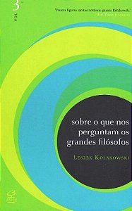 Sobre o Que Nos Perguntam os Grandes Filósofos - Vol. 03