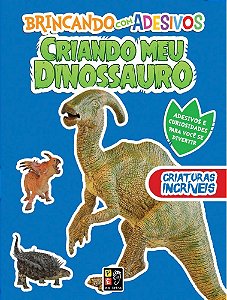 Criando Meu Dinossauro - com Adesivos - Criaturas Incríveis