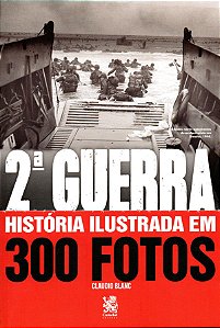 Livro Segunda Guerra Historia Ilustrada em 300 Fotos