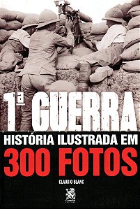 Livro Primeira Guerra Historia Ilustrada em 300 Fotos