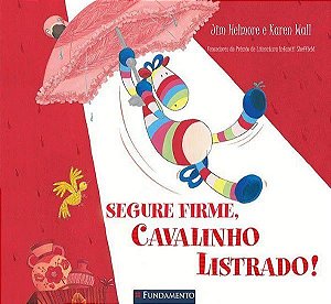 Cavalinho Listrado - Segure Firme, Cavalinho Listrado